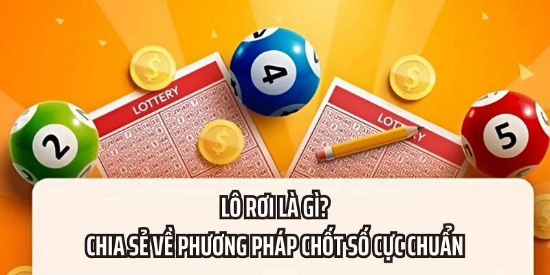 Lô Rơi Là Gì? Chia Sẻ Về Phương Pháp Chốt Số Cực Chuẩn Hiểu rõ về lô rơi mở ra những cơ hội chốt số cực hiệu quả